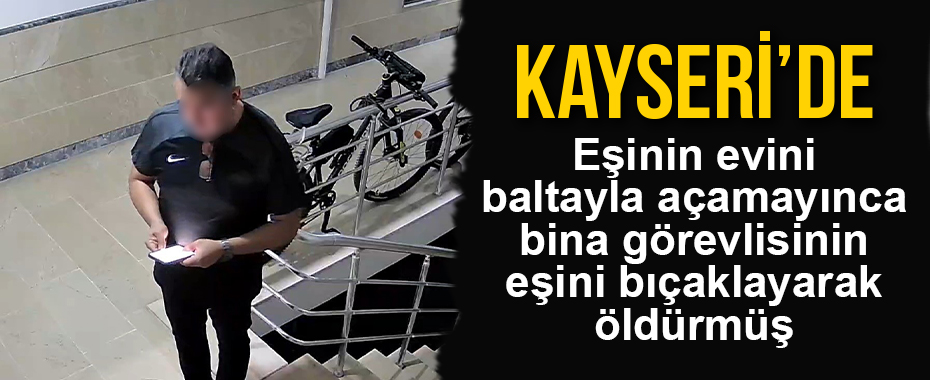 Eşinin evini baltayla açamayınca bina görevlisinin eşini bıçaklayarak öldürmüş