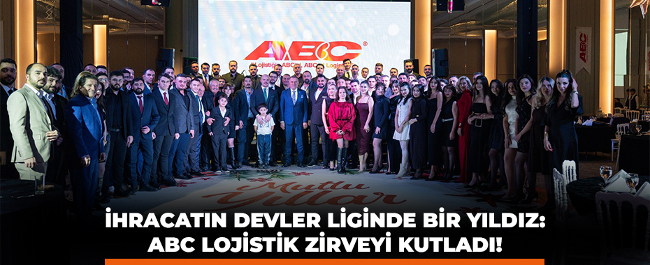 İhracatın Devler Liginde Bir Yıldız: ABC Lojistik Zirveyi Kutladı!