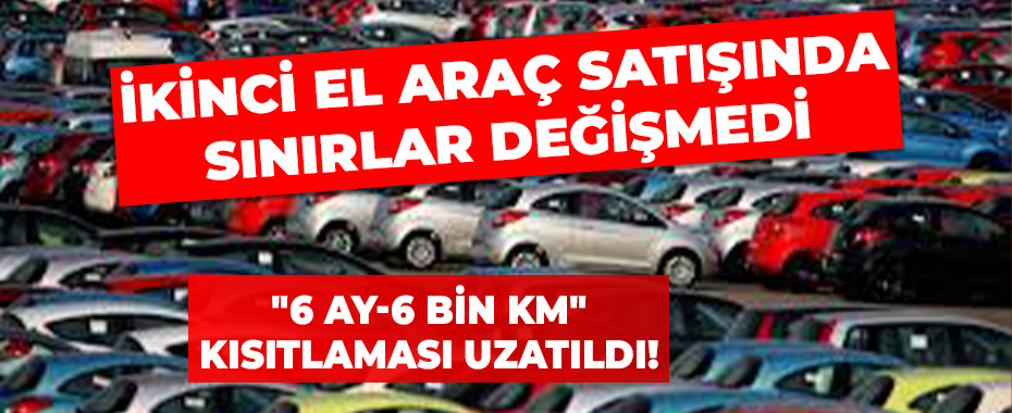 İkinci El Araç Satışında Sınırlar Değişmedi: 