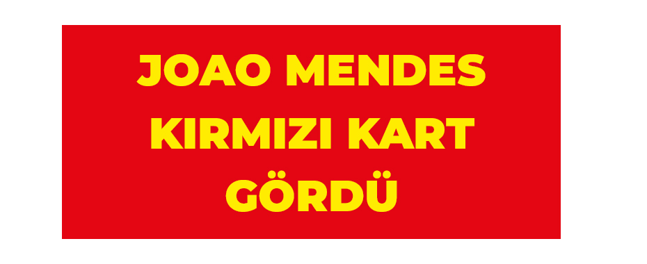 Joao Mendes kırmızı kart gördü