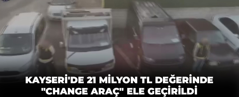 Kayseri'de 21 milyon TL değerinde 