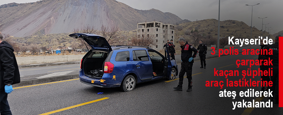 Kayseri'de 3 polis aracına çarparak kaçan şüpheli araç lastiklerine ateş edilerek yakalandı