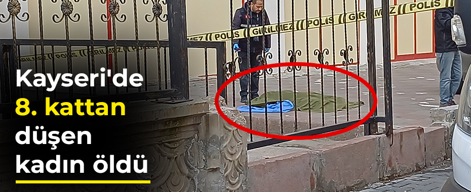 Kayseri'de 8. kattan düşen kadın öldü