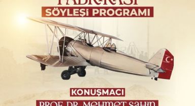 Kayseri’nin havacılık serüveni ‘Kayseri Tayyare Fabrikası’ söyleşisinde konuşulacak