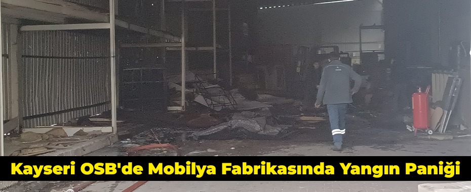 Kayseri OSB'de Mobilya Fabrikasında Yangın Paniği