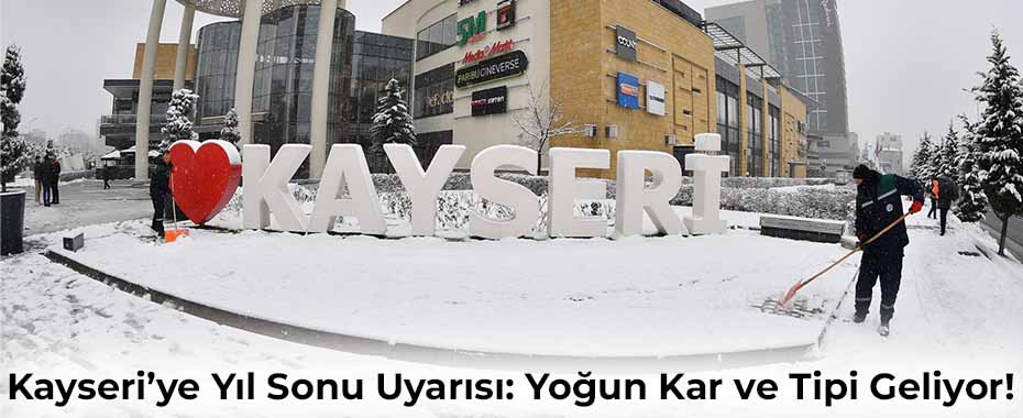 Kayseri’ye Yıl Sonu Uyarısı: Yoğun Kar ve Tipi Geliyor!