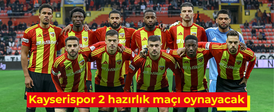 Kayserispor 2 hazırlık maçı oynayacak