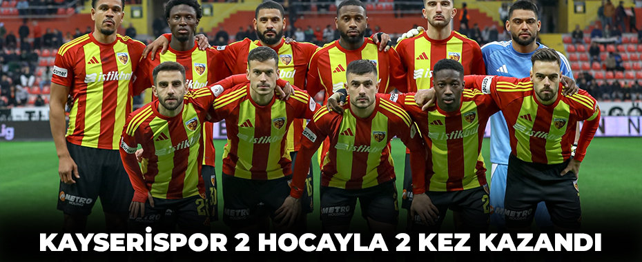 Kayserispor 2 hocayla 2 kez kazandı