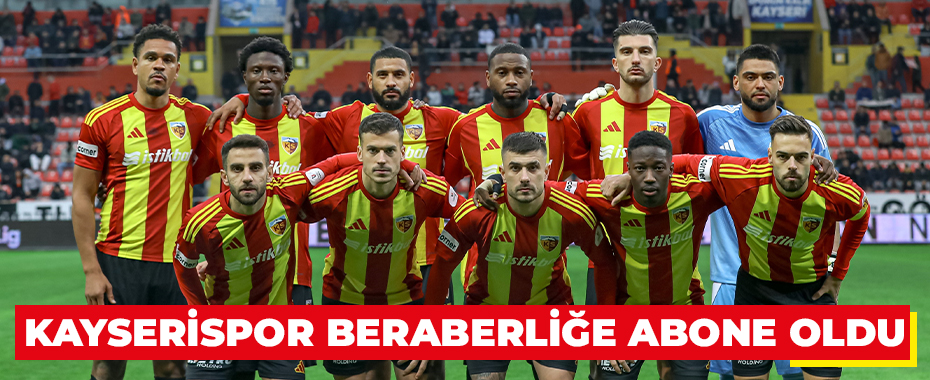 Kayserispor beraberliğe abone oldu