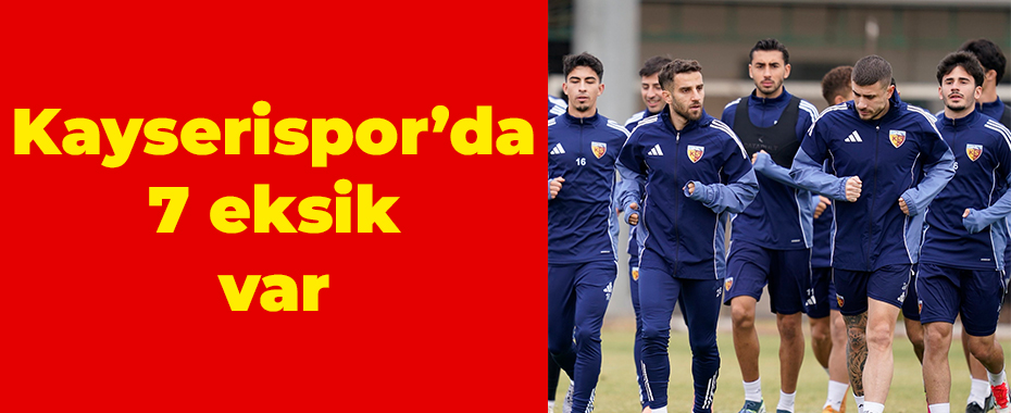Kayserispor’da 7 eksik var