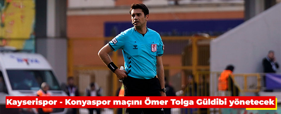 Kayserispor - Konyaspor maçını Ömer Tolga Güldibi yönetecek