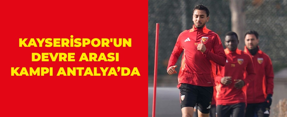 Kayserispor'un devre arası kampı Antalya’da