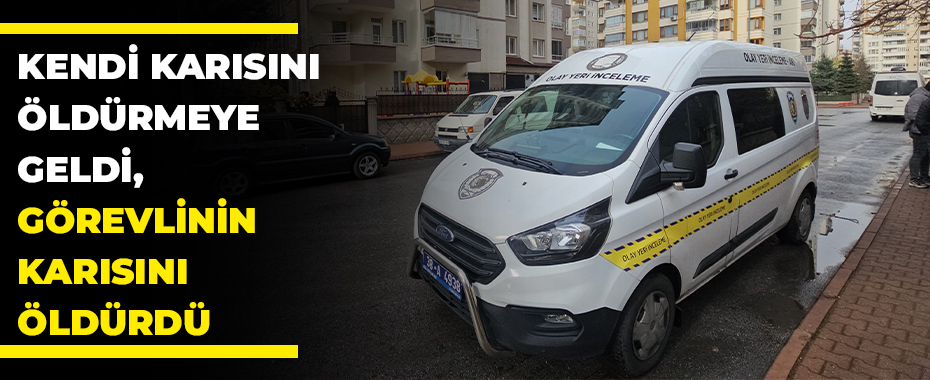 Kendi karısını öldürmeye geldi, görevlinin karısını öldürdü