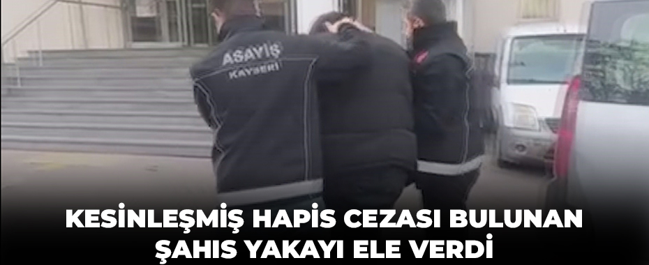 Kesinleşmiş hapis cezası bulunan şahıs yakayı ele verdi