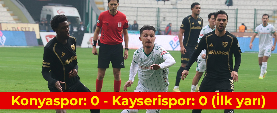 Konyaspor: 0 - Kayserispor: 0 (İlk yarı)