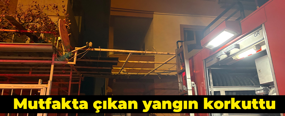 Mutfakta çıkan yangın korkuttu