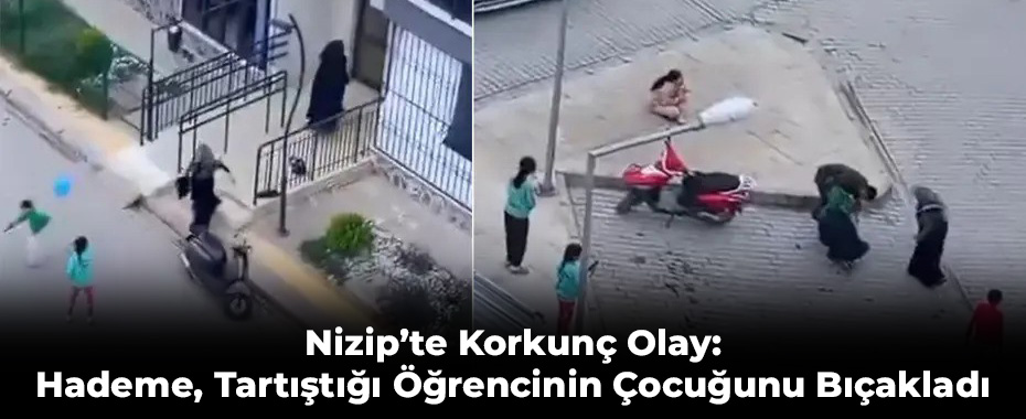 Nizip’te Korkunç Olay: Hademe, Tartıştığı Öğrencinin Çocuğunu Bıçakladı