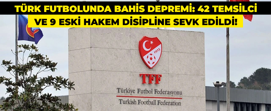 Türk Futbolunda Bahis Depremi: 42 Temsilci ve 9 Eski Hakem Disipline Sevk Edildi!