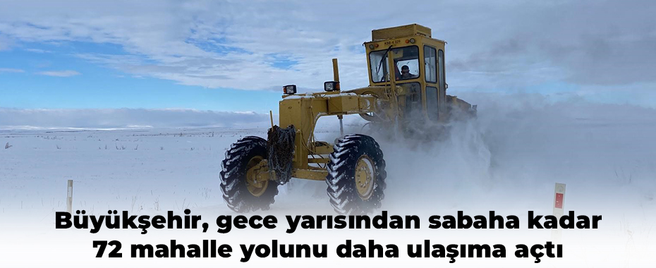 Büyükşehir, gece yarısından sabaha kadar 72 mahalle yolunu daha ulaşıma açtı