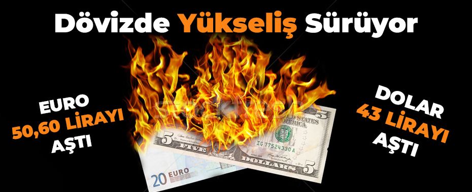 Dövizde Yükseliş Sürüyor: Dolar 43 TL'yi, Euro 50,60 TL'yi Aştı!