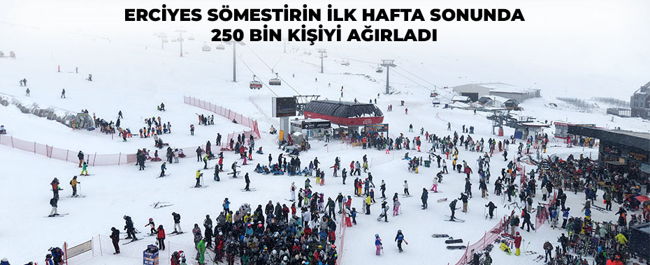 Erciyes sömestirin ilk hafta sonunda 250 bin kişiyi ağırladı
