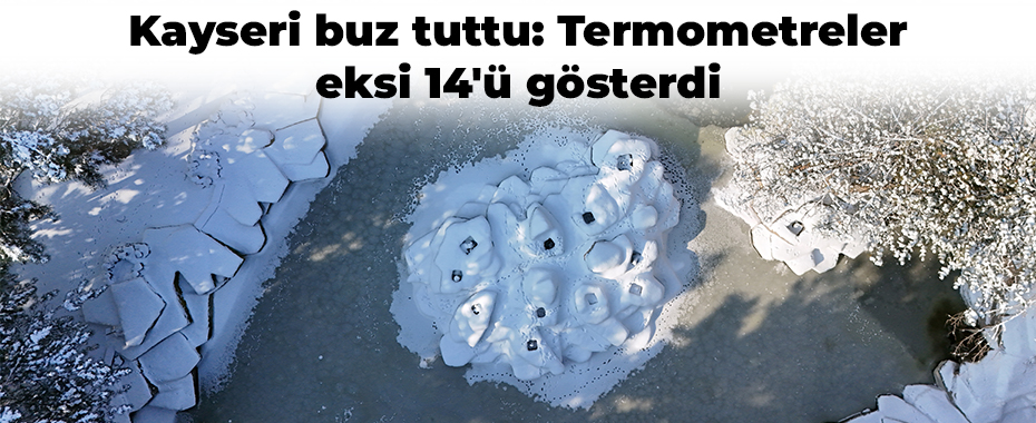 Kayseri buz tuttu: Termometreler eksi 14'ü gösterdi