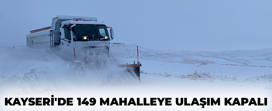 Kayseri'de 149 mahalleye ulaşım kapalı