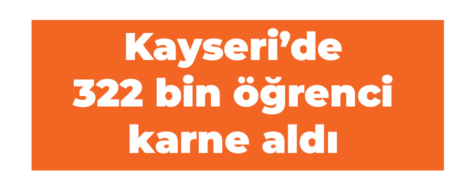 Kayseri’de 322 bin öğrenci karne aldı