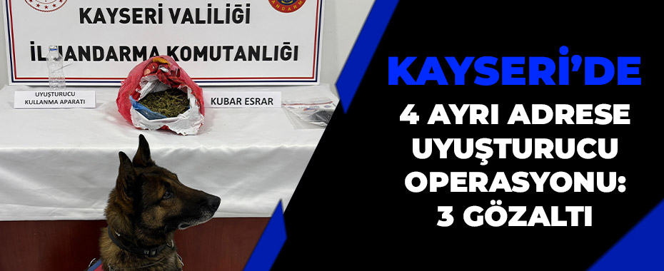 Kayseri’de 4 ayrı adrese uyuşturucu operasyonu: 3 gözaltı