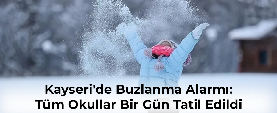 Kayseri’de Buzlanma Alarmı: Tüm Okullarda Eğitime Bir Gün Ara Verildi