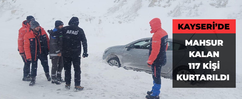 Kayseri'de mahsur kalan 117 kişi kurtarıldı