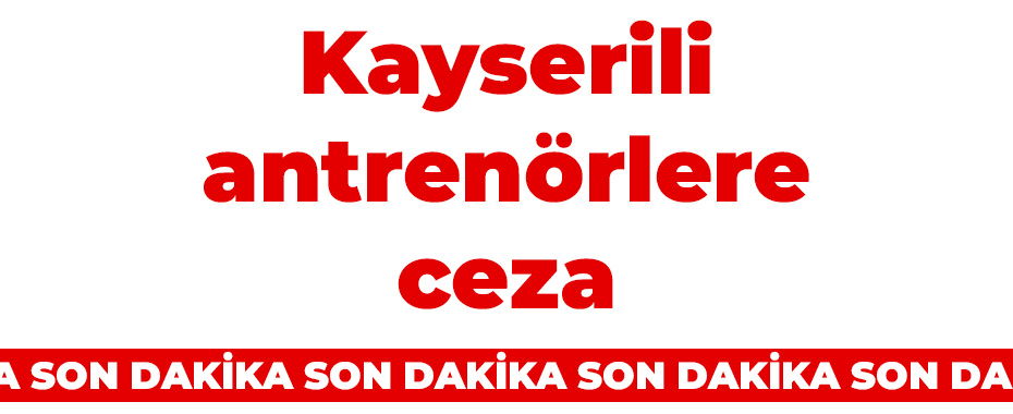 Kayserili antrenörlere ceza