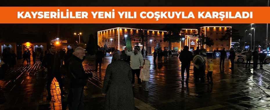 Kayserililer yeni yılı coşkuyla karşıladı