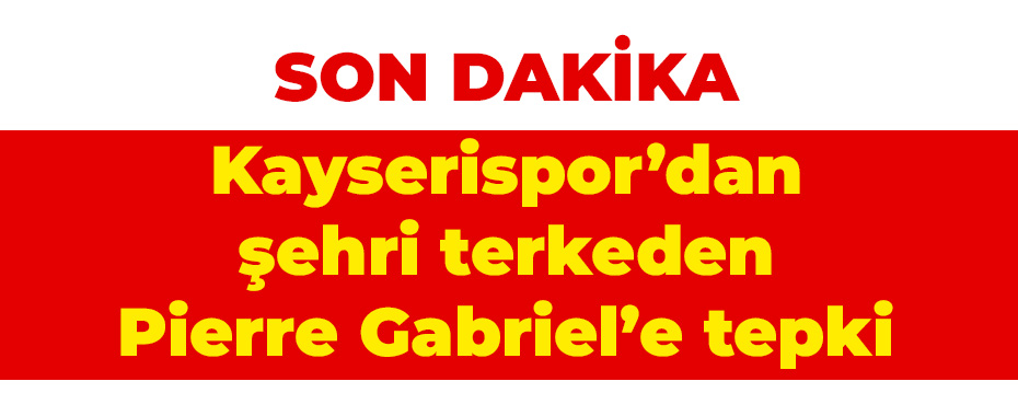 Kayserispor’dan şehri terkeden Pierre Gabriel’e tepki