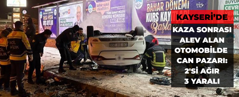 Kaza sonrası alev alan otomobilde can pazarı: 2'si ağır 3 yaralı