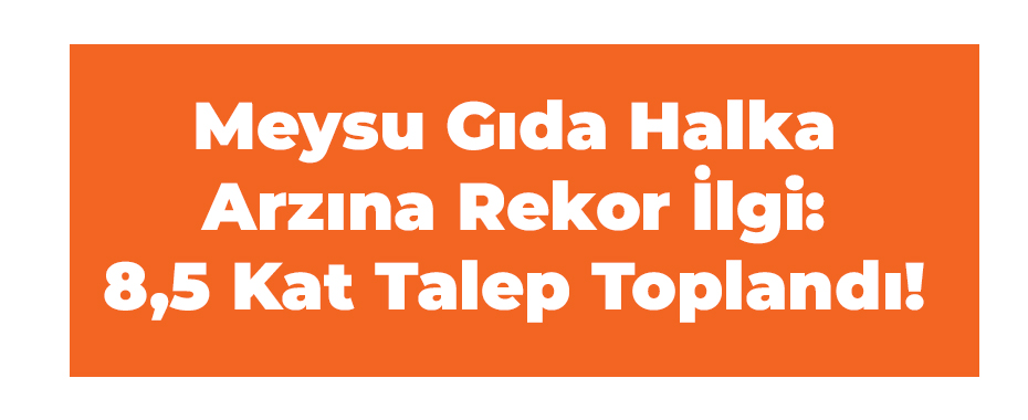 Meysu Gıda Halka Arzına Rekor İlgi: 8,5 Kat Talep Toplandı!