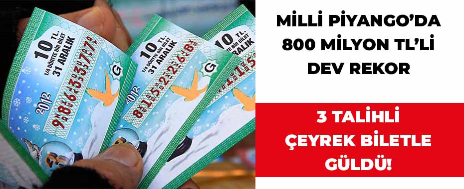 Milli Piyango’da 800 Milyon TL’lik Dev Rekor: 3 Talihli Çeyrek Biletle Güldü!
