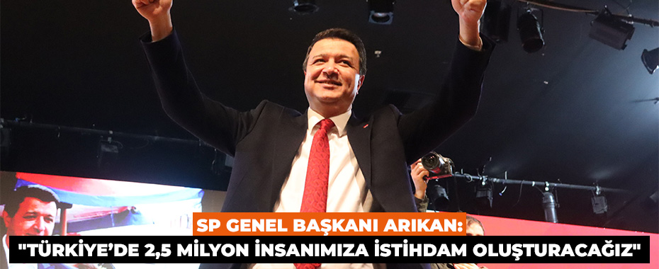 SP Genel Başkanı Arıkan: 