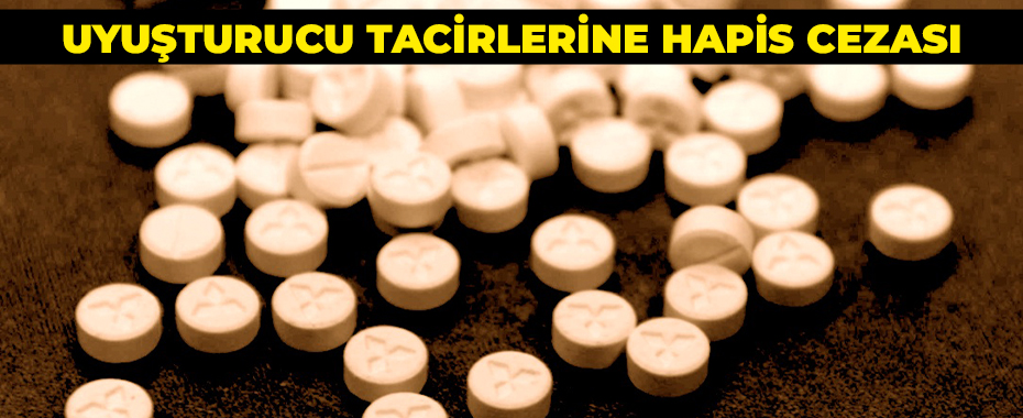 Uyuşturucu tacirlerine hapis cezası