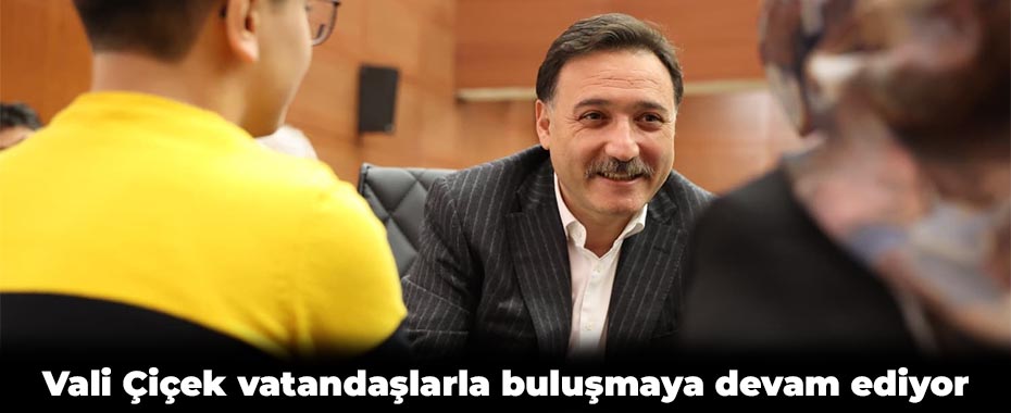 Vali Çiçek vatandaşlarla buluşmaya devam ediyor