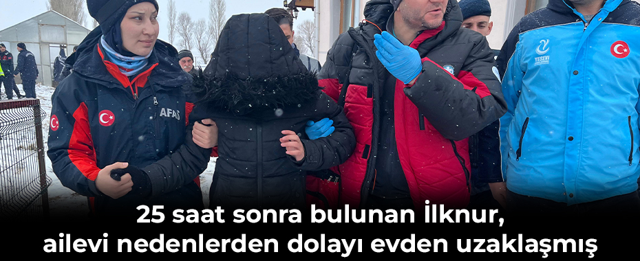 25 saat sonra bulunan İlknur, ailevi nedenlerden dolayı evden uzaklaşmış