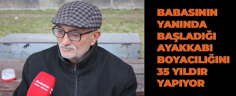 Babasının yanında başladığı ayakkabı boyacılığını 35 yıldır yapıyor