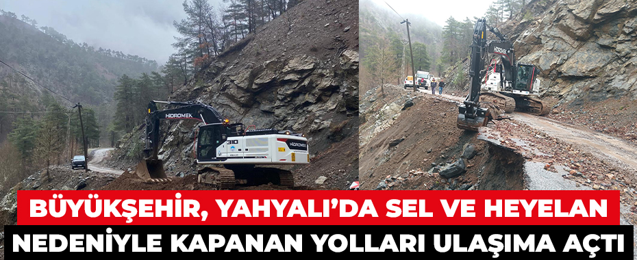 Büyükşehir, Yahyalı’da sel ve heyelan nedeniyle kapanan yolları ulaşıma açtı