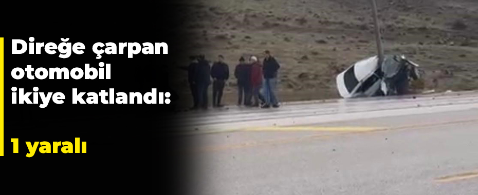 Direğe çarpan otomobil ikiye katlandı: 1 yaralı