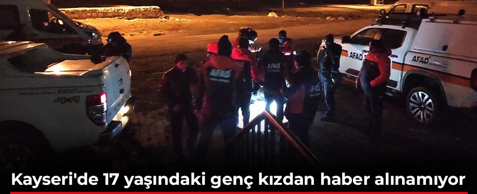 Kayseri'de 17 yaşındaki genç kızdan haber alınamıyor