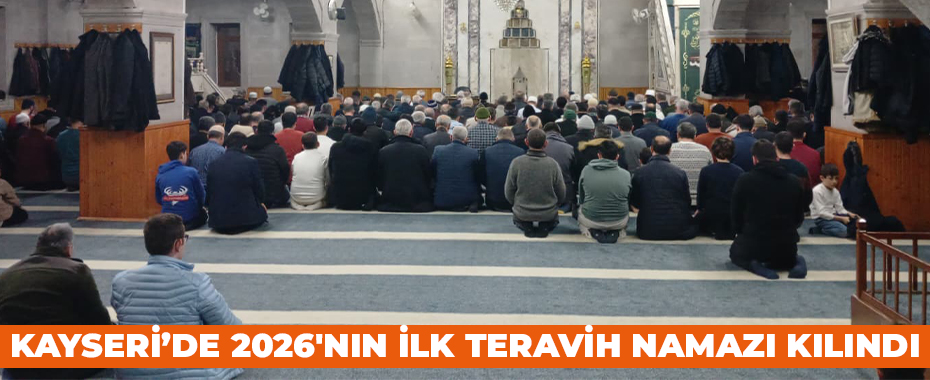 Kayseri’de 2026'nın ilk teravih namazı kılındı