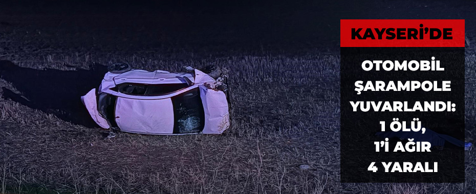 Kayseri’de otomobil şarampole yuvarlandı: 1 ölü, 1’i ağır 4 yaralı