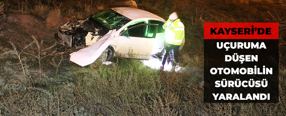 Kayseri'de uçuruma düşen otomobilin sürücüsü yaralandı