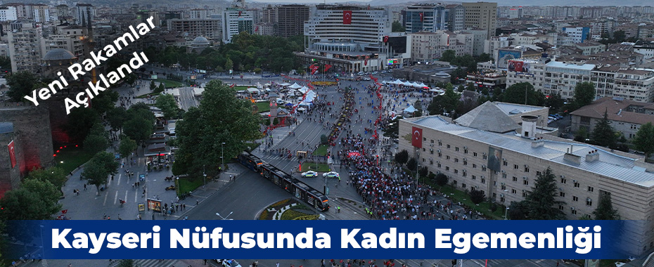 Kayseri Nüfusunda Kadın Egemenliği: Yeni Rakamlar Açıklandı
