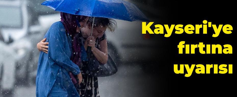 Kayseri'ye fırtına uyarısı